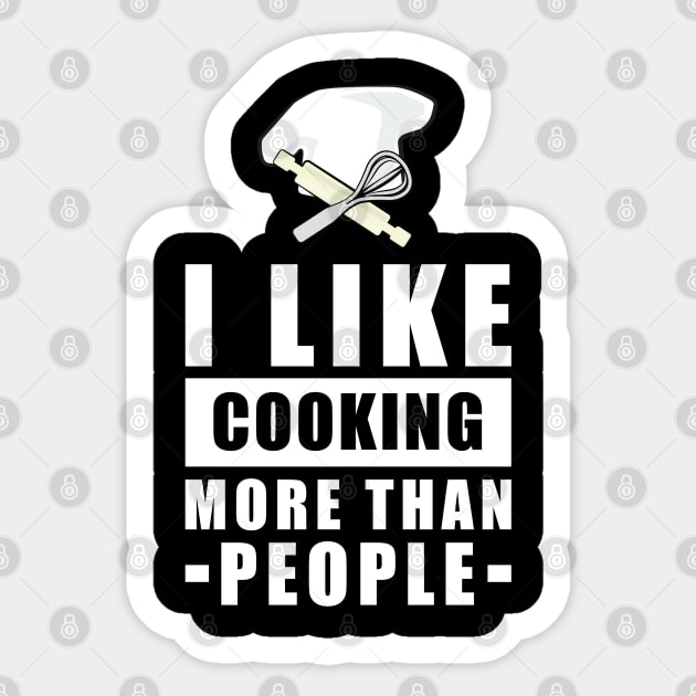 I Like Cooking More Than People - Funny Quote Sticker by DesignWood Atelier